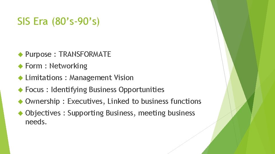 SIS Era (80’s-90’s) Purpose Form : TRANSFORMATE : Networking Limitations Focus : Management Vision SIS Era (80’s-90’s) Purpose Form : TRANSFORMATE : Networking Limitations Focus : Management Vision