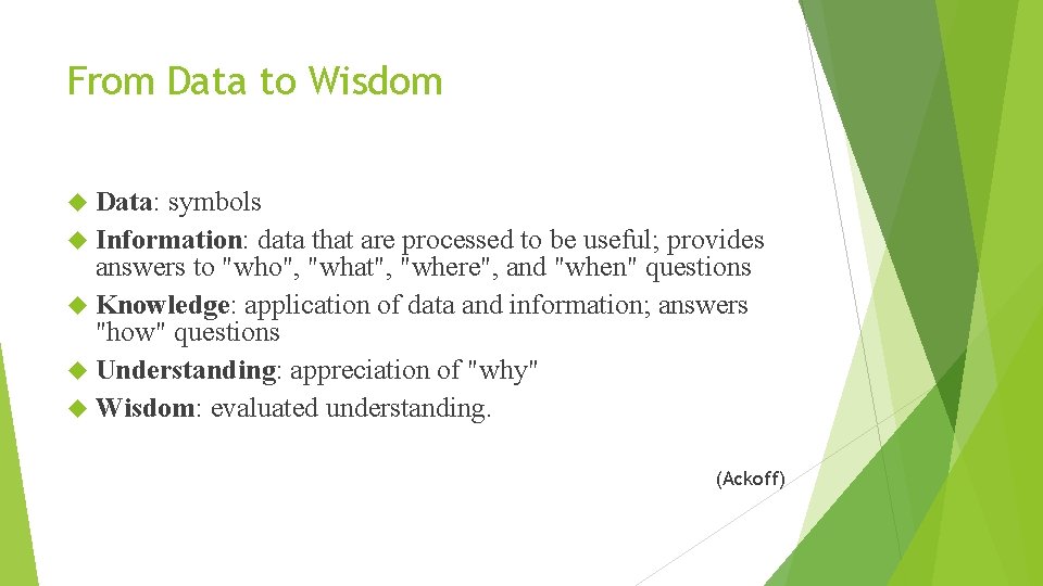 From Data to Wisdom Data: symbols Information: data that are processed to be useful; From Data to Wisdom Data: symbols Information: data that are processed to be useful;