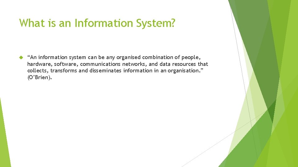 What is an Information System? “An information system can be any organised combination of What is an Information System? “An information system can be any organised combination of