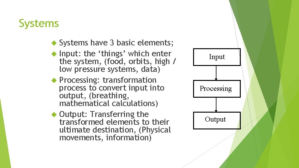 Systems have 3 basic elements; Input: the ‘things’ which enter the system, (food, orbits, Systems have 3 basic elements; Input: the ‘things’ which enter the system, (food, orbits,