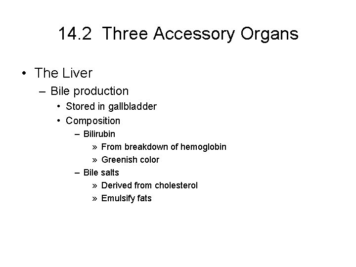 14. 2 Three Accessory Organs • The Liver – Bile production • Stored in