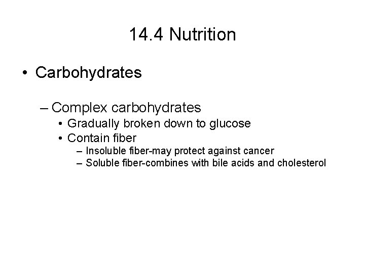 14. 4 Nutrition • Carbohydrates – Complex carbohydrates • Gradually broken down to glucose