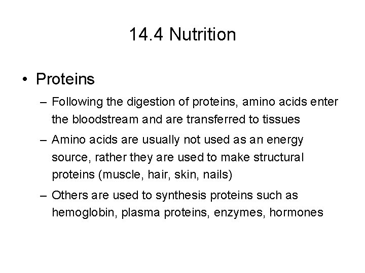 14. 4 Nutrition • Proteins – Following the digestion of proteins, amino acids enter