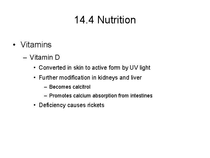 14. 4 Nutrition • Vitamins – Vitamin D • Converted in skin to active