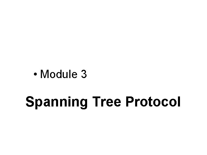  • Module 3 Spanning Tree Protocol 