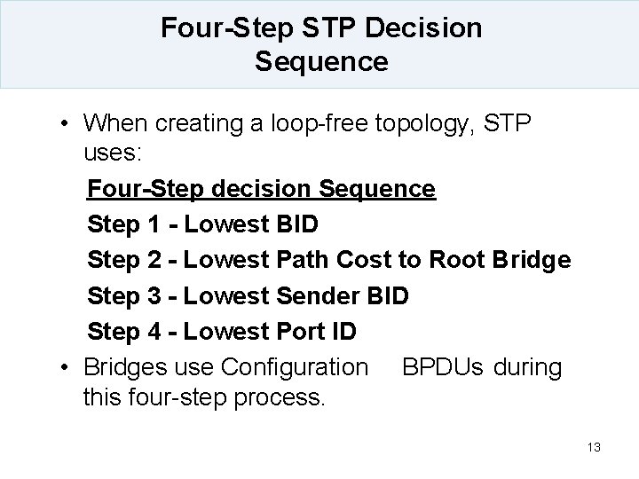 Four-Step STP Decision Sequence • When creating a loop-free topology, STP uses: Four-Step decision