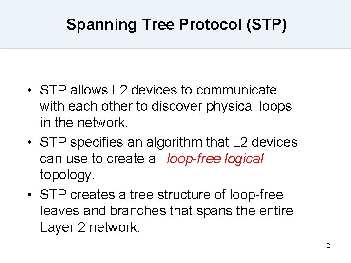 Spanning Tree Protocol (STP) • STP allows L 2 devices to communicate with each
