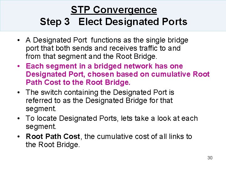 STP Convergence Step 3 Elect Designated Ports • A Designated Port functions as the