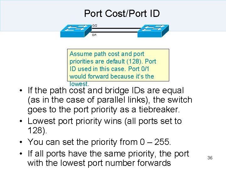 Port Cost/Port ID 0/2 0/1 Assume path cost and port priorities are default (128).