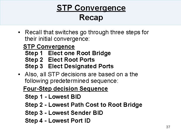 STP Convergence Recap • Recall that switches go through three steps for their initial