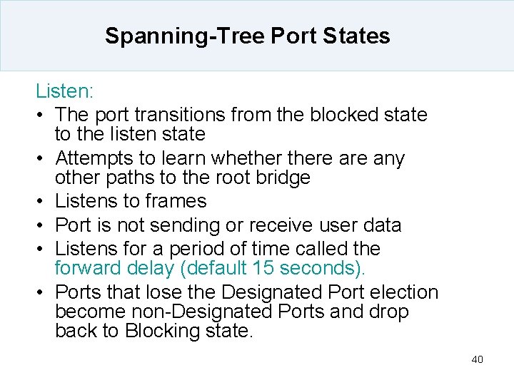 Spanning-Tree Port States Listen: • The port transitions from the blocked state to the