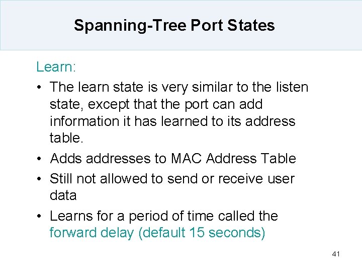 Spanning-Tree Port States Learn: • The learn state is very similar to the listen