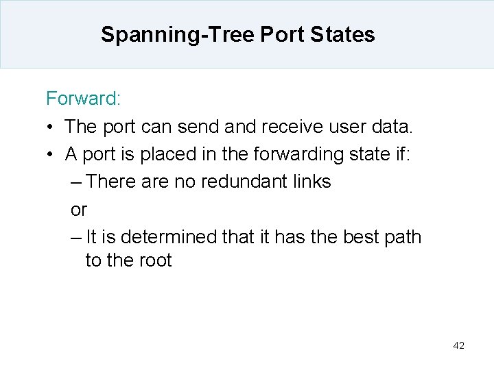 Spanning-Tree Port States Forward: • The port can send and receive user data. •