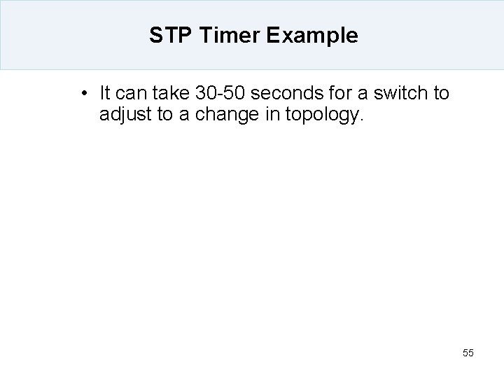 STP Timer Example • It can take 30 -50 seconds for a switch to STP Timer Example • It can take 30 -50 seconds for a switch to