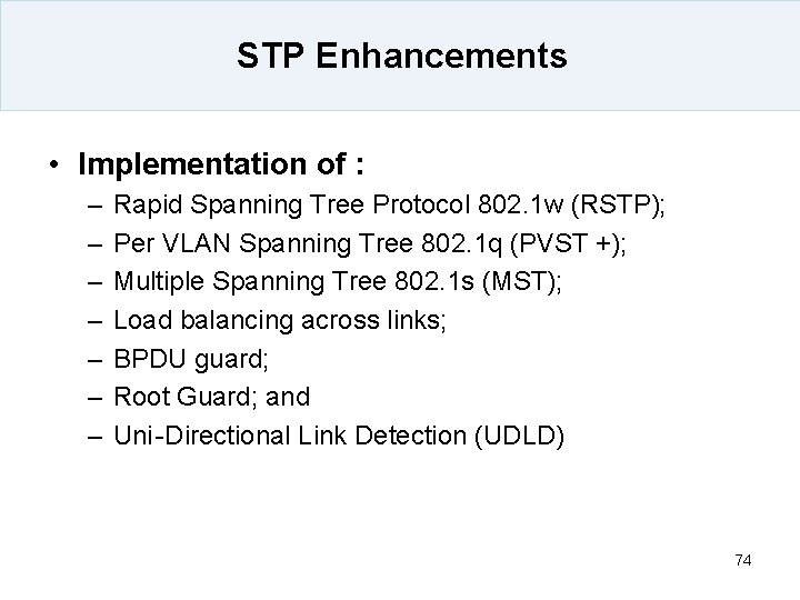 STP Enhancements • Implementation of : – – – – Rapid Spanning Tree Protocol