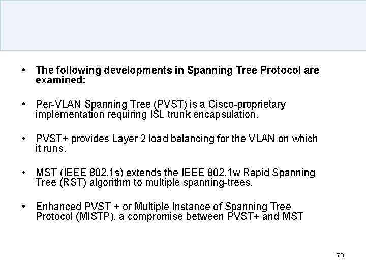  • The following developments in Spanning Tree Protocol are examined: • Per-VLAN Spanning