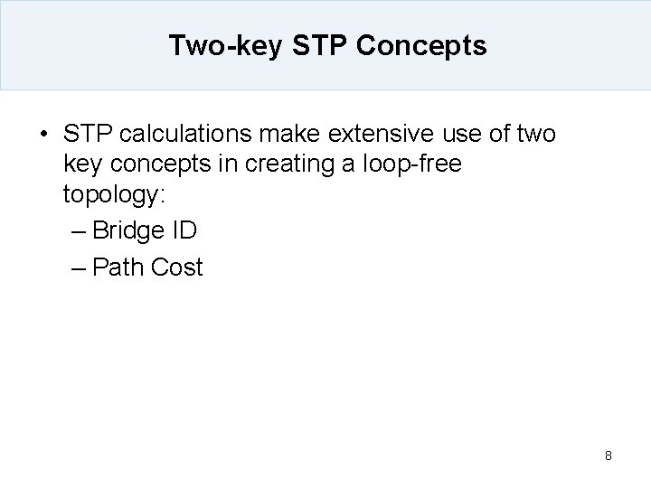 Two-key STP Concepts • STP calculations make extensive use of two key concepts in