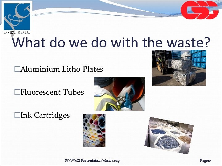 What do we do with the waste? �Aluminium Litho Plates �Fluorescent Tubes �Ink Cartridges What do we do with the waste? �Aluminium Litho Plates �Fluorescent Tubes �Ink Cartridges