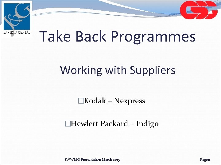 Take Back Programmes Working with Suppliers �Kodak – Nexpress �Hewlett Packard – Indigo SWWMG Take Back Programmes Working with Suppliers �Kodak – Nexpress �Hewlett Packard – Indigo SWWMG