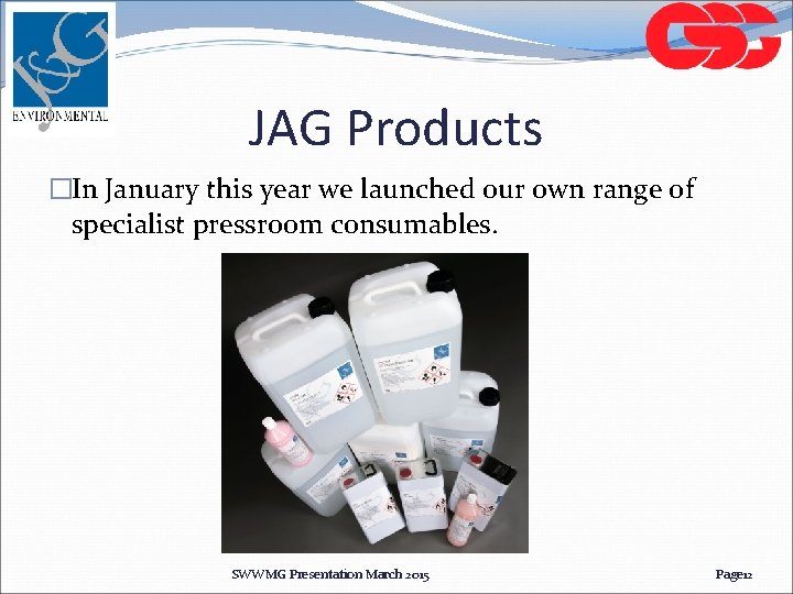 JAG Products �In January this year we launched our own range of specialist pressroom JAG Products �In January this year we launched our own range of specialist pressroom