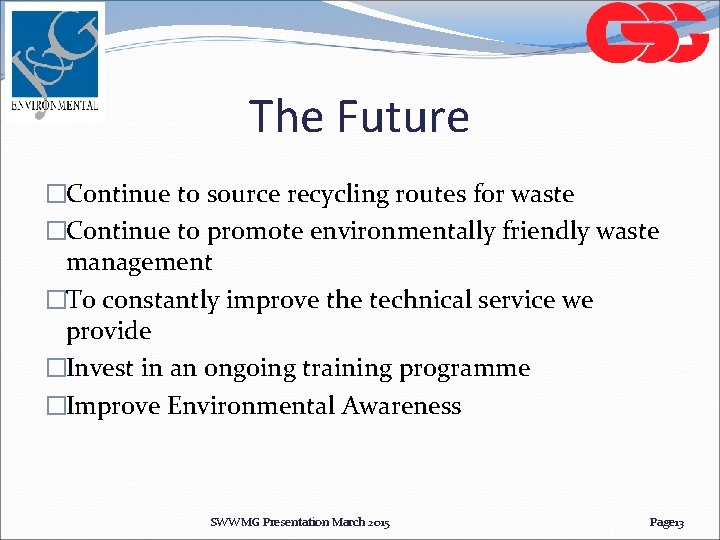 The Future �Continue to source recycling routes for waste �Continue to promote environmentally friendly The Future �Continue to source recycling routes for waste �Continue to promote environmentally friendly