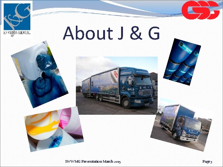 About J & G SWWMG Presentation March 2015 Page 3 About J & G SWWMG Presentation March 2015 Page 3