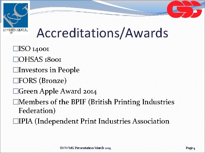Accreditations/Awards �ISO 14001 �OHSAS 18001 �Investors in People �FORS (Bronze) �Green Apple Award 2014 Accreditations/Awards �ISO 14001 �OHSAS 18001 �Investors in People �FORS (Bronze) �Green Apple Award 2014
