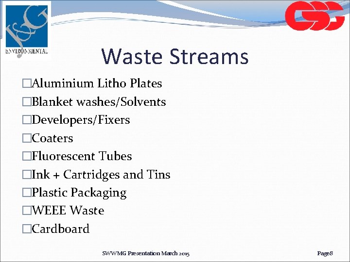 Waste Streams �Aluminium Litho Plates �Blanket washes/Solvents �Developers/Fixers �Coaters �Fluorescent Tubes �Ink + Cartridges Waste Streams �Aluminium Litho Plates �Blanket washes/Solvents �Developers/Fixers �Coaters �Fluorescent Tubes �Ink + Cartridges