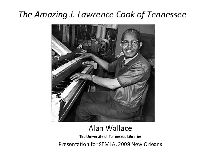 The Amazing J. Lawrence Cook of Tennessee Alan Wallace The University of Tennessee Libraries