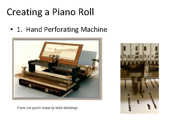 Creating a Piano Roll • 1. Hand Perforating Machine Piano roll punch made by
