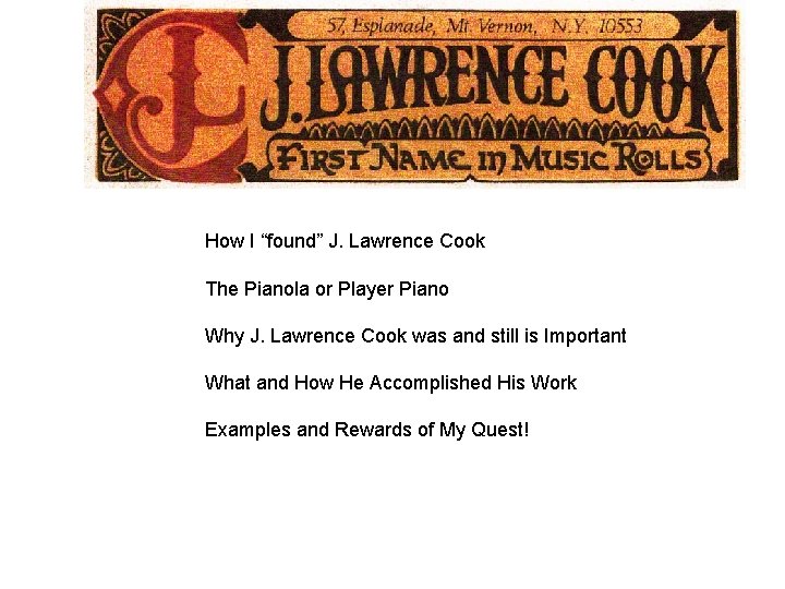 Why Am I Here? ? How I “found” J. Lawrence Cook The Pianola or