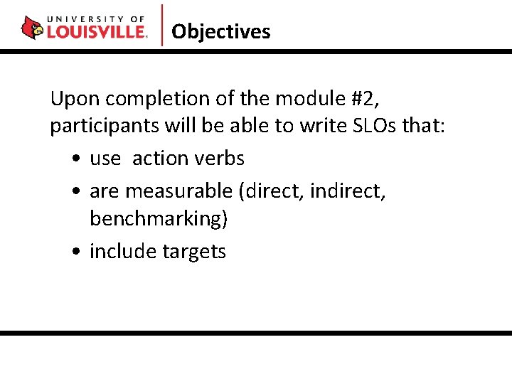 Objectives Upon completion of the module #2, participants will be able to write SLOs