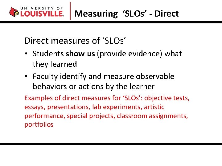 Measuring ‘SLOs’ - Direct measures of ‘SLOs’ • Students show us (provide evidence) what