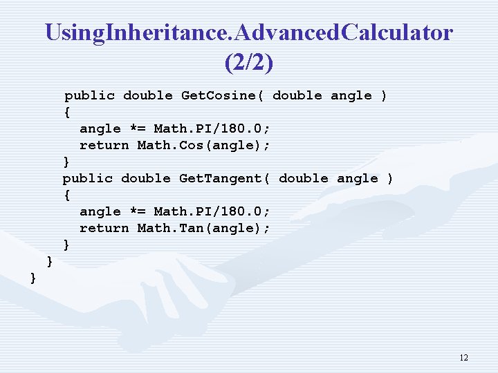 Using. Inheritance. Advanced. Calculator (2/2) public double Get. Cosine( double angle ) { angle