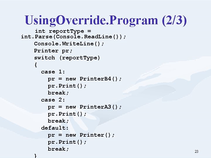 Using. Override. Program (2/3) int report. Type = int. Parse(Console. Read. Line()); Console. Write.