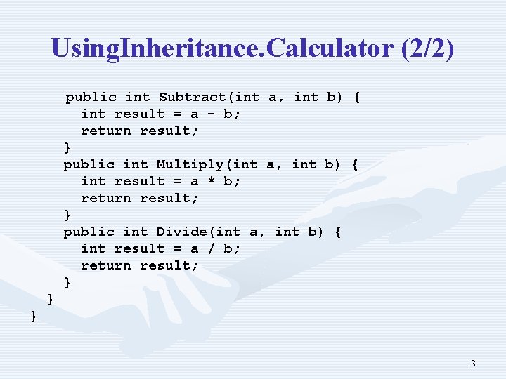 Using. Inheritance. Calculator (2/2) public int Subtract(int a, int b) int result = a