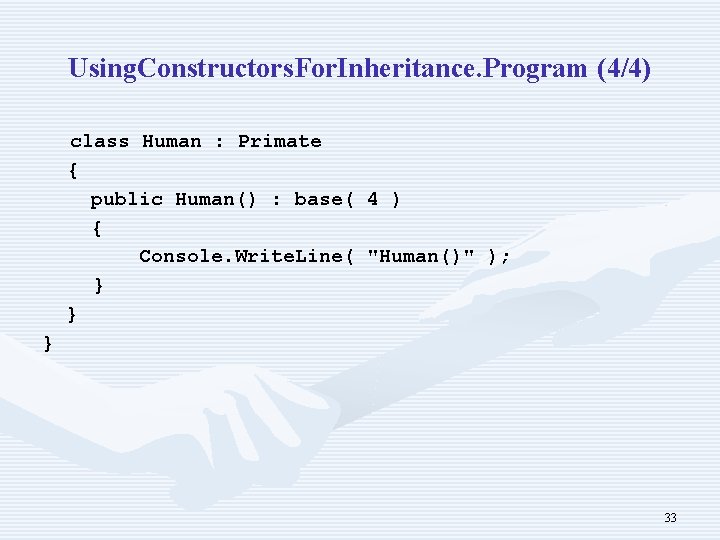 Using. Constructors. For. Inheritance. Program (4/4) class Human : Primate { public Human() :