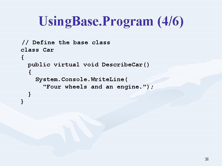 Using. Base. Program (4/6) // Define the base class Car { public virtual void