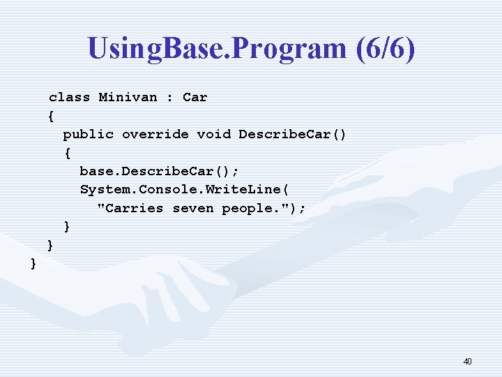 Using. Base. Program (6/6) class Minivan : Car { public override void Describe. Car()