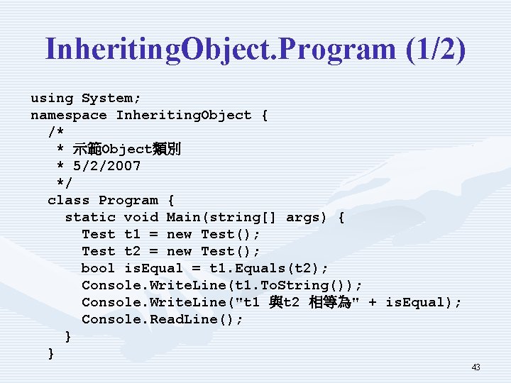 Inheriting. Object. Program (1/2) using System; namespace Inheriting. Object { /* * 示範Object類別 *