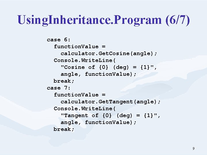 Using. Inheritance. Program (6/7) case 6: function. Value = calculator. Get. Cosine(angle); Console. Write.