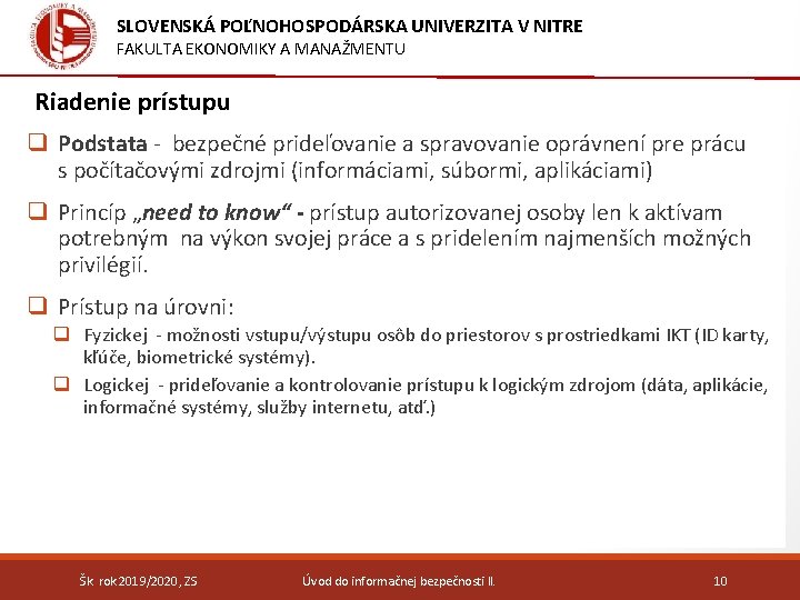 SLOVENSKÁ POĽNOHOSPODÁRSKA UNIVERZITA V NITRE FAKULTA EKONOMIKY A MANAŽMENTU Riadenie prístupu q Podstata -