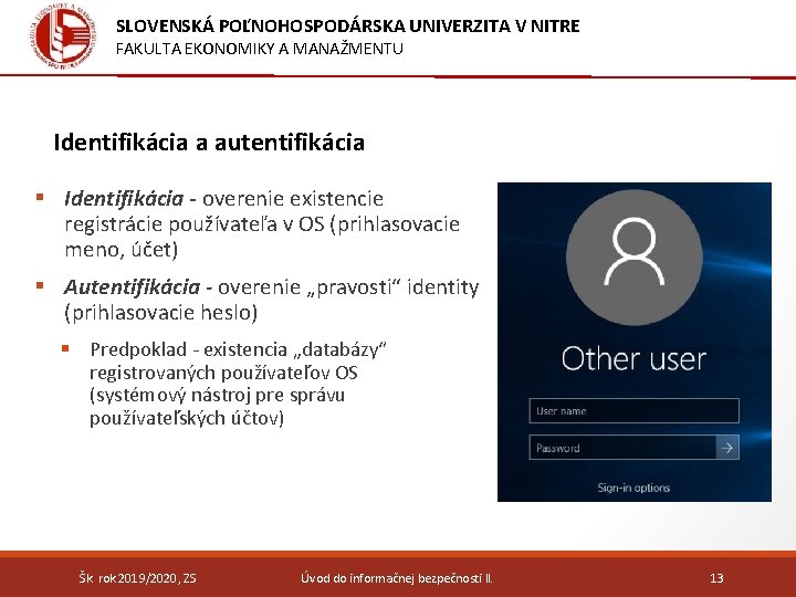 SLOVENSKÁ POĽNOHOSPODÁRSKA UNIVERZITA V NITRE FAKULTA EKONOMIKY A MANAŽMENTU Identifikácia a autentifikácia § Identifikácia