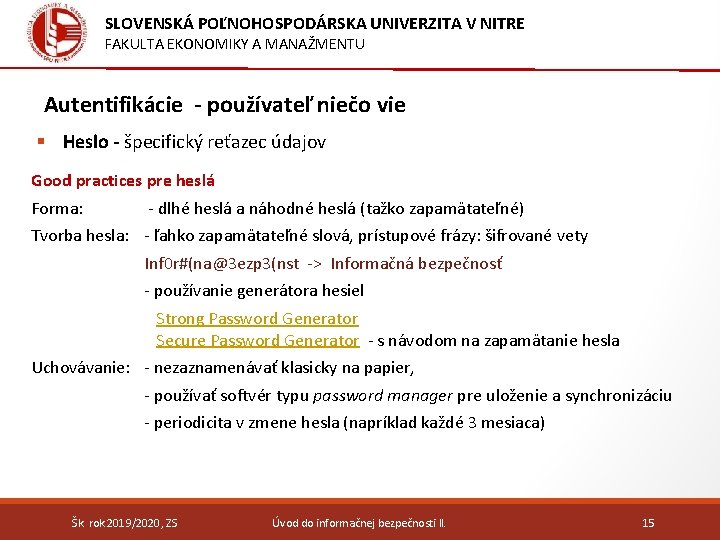 SLOVENSKÁ POĽNOHOSPODÁRSKA UNIVERZITA V NITRE FAKULTA EKONOMIKY A MANAŽMENTU Autentifikácie - používateľ niečo vie