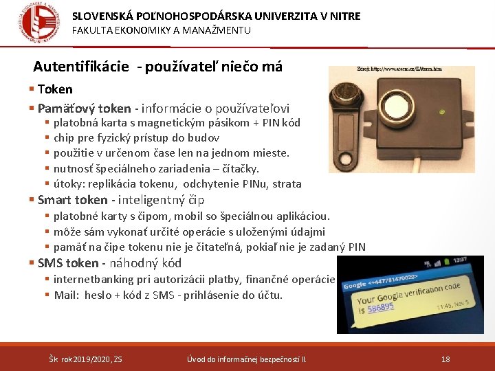 SLOVENSKÁ POĽNOHOSPODÁRSKA UNIVERZITA V NITRE FAKULTA EKONOMIKY A MANAŽMENTU Autentifikácie - používateľ niečo má