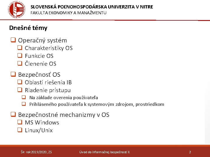 SLOVENSKÁ POĽNOHOSPODÁRSKA UNIVERZITA V NITRE FAKULTA EKONOMIKY A MANAŽMENTU Dnešné témy q Operačný systém