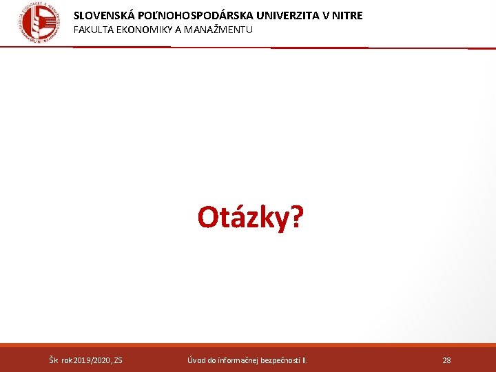 SLOVENSKÁ POĽNOHOSPODÁRSKA UNIVERZITA V NITRE FAKULTA EKONOMIKY A MANAŽMENTU Otázky? Šk. rok 2019/2020, ZS