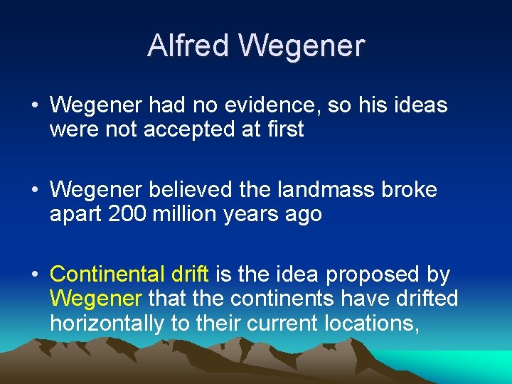 Alfred Wegener • Wegener had no evidence, so his ideas were not accepted at Alfred Wegener • Wegener had no evidence, so his ideas were not accepted at