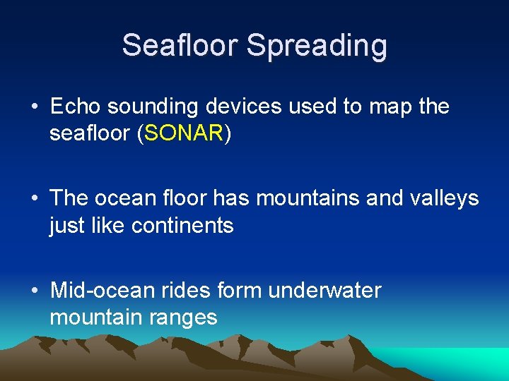 Seafloor Spreading • Echo sounding devices used to map the seafloor (SONAR) • The Seafloor Spreading • Echo sounding devices used to map the seafloor (SONAR) • The