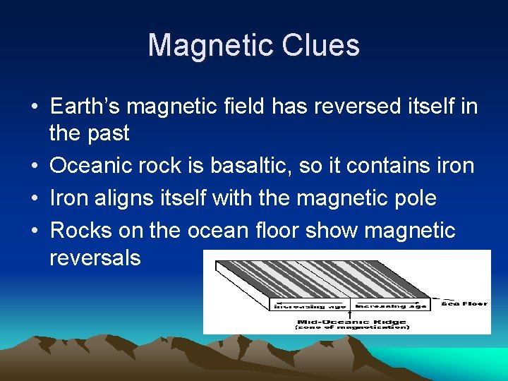 Magnetic Clues • Earth’s magnetic field has reversed itself in the past • Oceanic Magnetic Clues • Earth’s magnetic field has reversed itself in the past • Oceanic